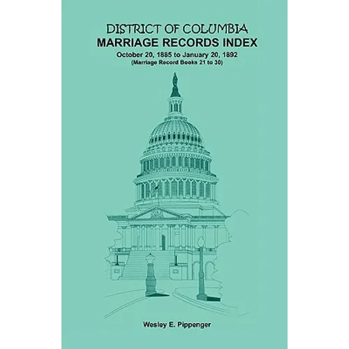 District of Columbia Marriage Records Index, October 20, 1885 to January 20, 1892: Marriage Record Books 21 to 30 - Paperback