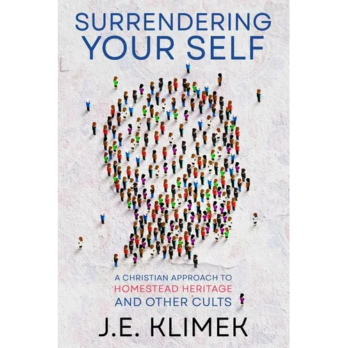 Surrendering Your Self: A Christian Approach to Homestead Heritage and Other Cults - Paperback