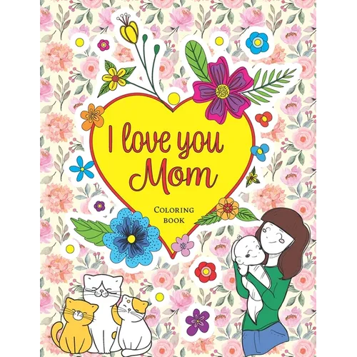 I love you Mom, Coloring book - Paperback