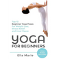 Yoga For Beginners: The Ultimate Beginner Yoga Guide to Lose Weight, Relieve Stress and Tone Your Body With Yoga - Paperback