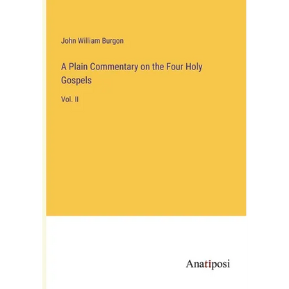 A Plain Commentary on the Four Holy Gospels: Vol. II - Paperback