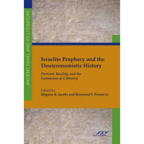 Israelite Prophecy and the Deuteronomistic History: Portrait, Reality and the Formation of a History - Paperback