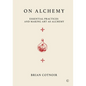 On Alchemy: Essential Practices and Making Art as Alchemy - Hardcover