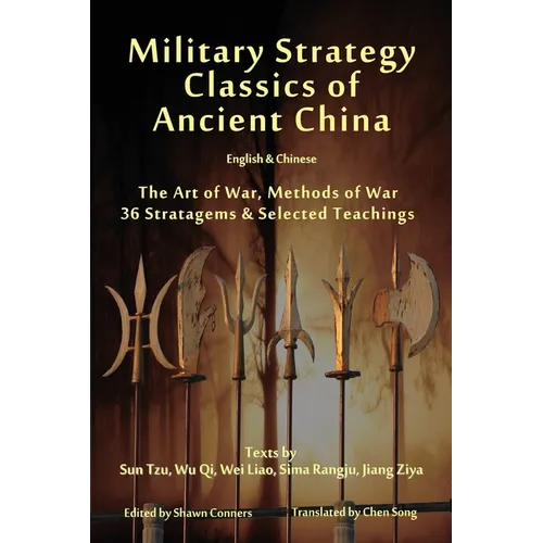Military Strategy Classics of Ancient China - English & Chinese: The Art of War, Methods of War, 36 Stratagems & Selected Teachings - Paperback