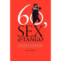 60, Sex & Tango, Confessions of a Beatnik Boomer - Paperback