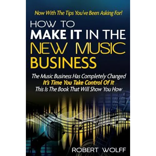 How To Make It In The New Music Business: Now With The Tips You've Been Asking For! - Paperback