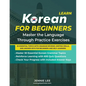 Learn Korean For Beginners Master the Language Through Practice Exercises: 30 Essential Topics with Grammar Reviews, Writing Drills, and Answer Keys f - Paperback
