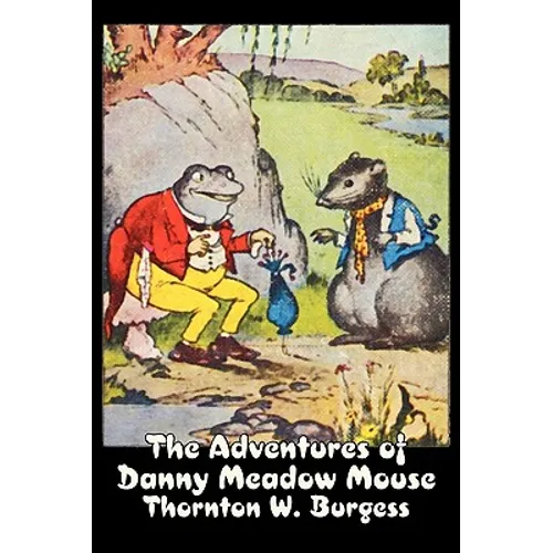 The Adventures of Danny Meadow Mouse by Thornton Burgess, Fiction, Animals, Fantasy & Magic - Hardcover