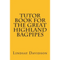 Tutor Book For The Great Highland Bagpipes: A guide for learning Scottish bagpipes - Paperback