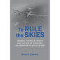 To Rule the Skies: General Thomas S. Power and the Rise of Strategic Air Command in the Cold War - Hardcover