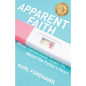 Apparent Faith: What Fatherhood Taught Me About the Father's Heart - Paperback