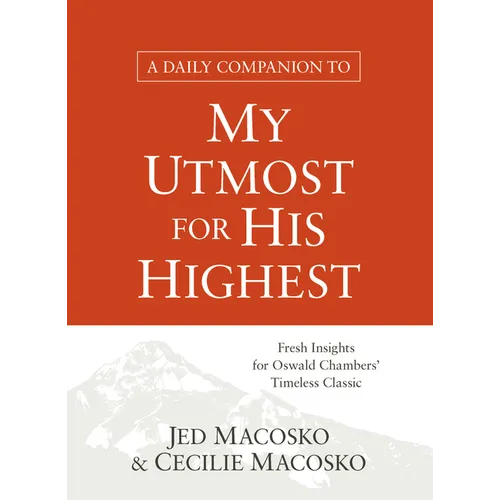 A Daily Companion to My Utmost for His Highest: Fresh Insights for Oswald Chambers' Timeless Classic - Paperback