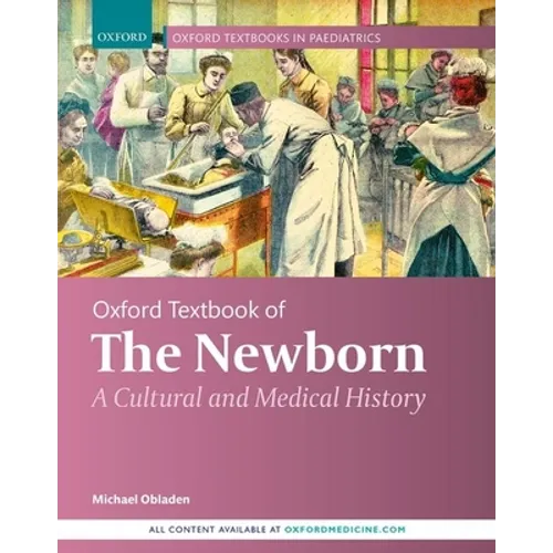 Oxford Textbook of the Newborn: A Cultural and Medical History - Hardcover