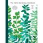 Herb Gardening Handbook: A Beginners' Guide to Growing and Harvesting Herbs No Matter Your Space - Hardcover