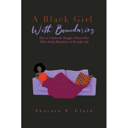 A Black Girl With Boundaries: How to Combat the Struggles Women Face When Setting Boundaries in Everyday Life - Paperback