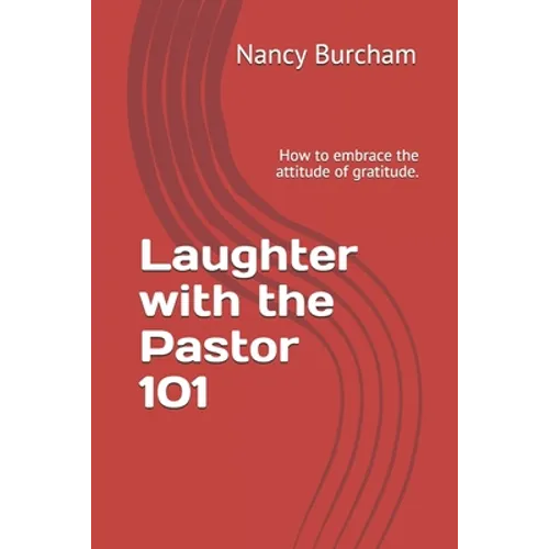 Laughter with the Pastor 101: How to embrace the attitude of gratitude. - Paperback
