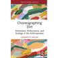 Choreographing Dirt: Movement, Performance, and Ecology in the Anthropocene - Hardcover