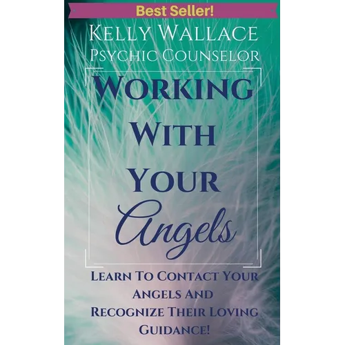 Working with Your Angels - Contact Your Loving Guardians & Recognize Their Signs! - Paperback