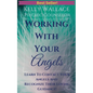 Working with Your Angels - Contact Your Loving Guardians & Recognize Their Signs! - Paperback