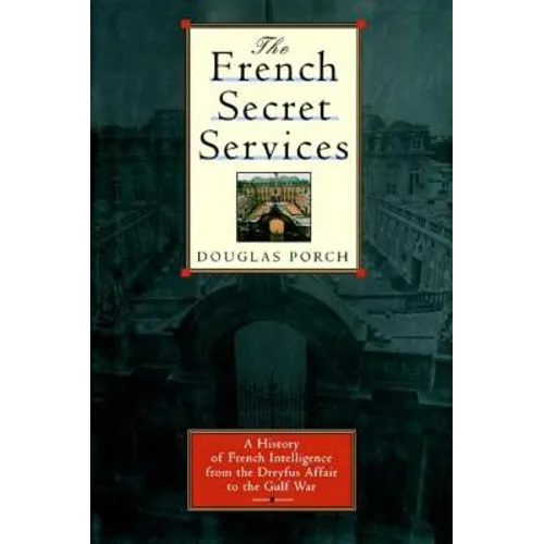 The French Secret Services: A History of French Intelligence from the Drefus Affair to the Gulf War - Paperback