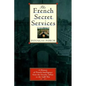 The French Secret Services: A History of French Intelligence from the Drefus Affair to the Gulf War - Paperback