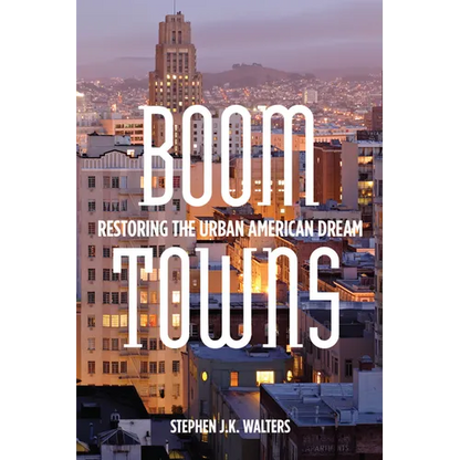 Boom Towns: Restoring the Urban American Dream - Hardcover