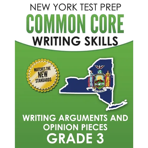 NEW YORK TEST PREP Common Core Writing Skills Writing Arguments and Opinion Pieces Grade 3: Covers the Next Generation ELA Standards - Paperback