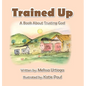 Trained Up: A Book about Trusting God - Hardcover