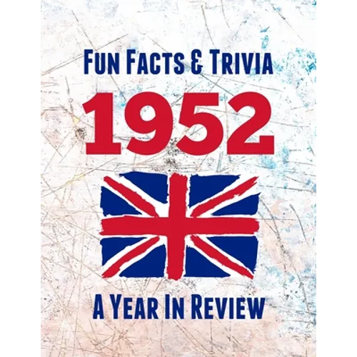 Fun Facts & Trivia 1952 - A Year In Review: The perfect book to bring back memories of times gone by - Super party present to celebrate a birthday or - Paperback