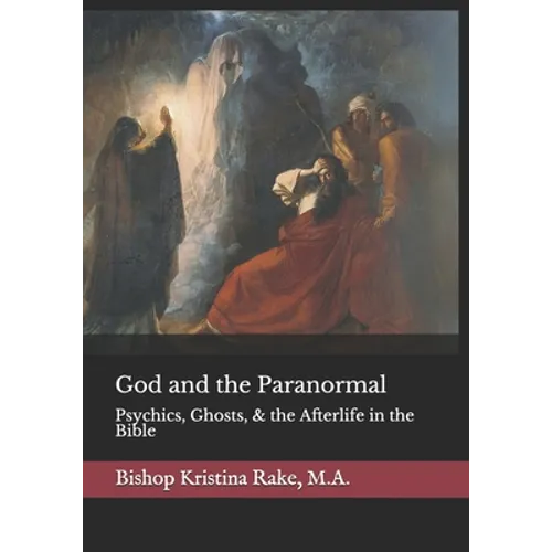 God and the Paranormal: Mediums, Ghosts, and the Afterlife in the Bible - Paperback