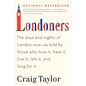 Londoners: The Days and Nights of London Now--As Told by Those Who Love It, Hate It, Live It, Left It, and Long for It - Paperback