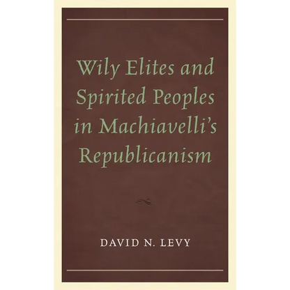 Wily Elites and Spirited Peoples in Machiavelli's Republicanism - Paperback