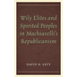 Wily Elites and Spirited Peoples in Machiavelli's Republicanism - Paperback