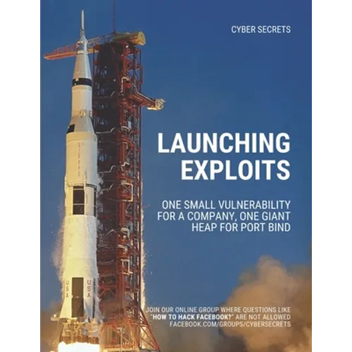 Launching Exploits: One Small Vulnerability For A Company, One Giant Heap for Port Bind - Paperback