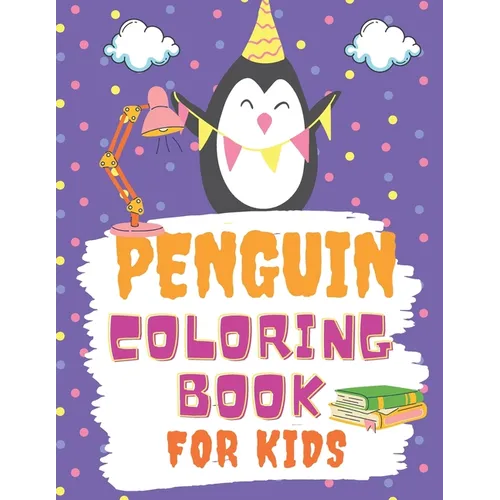 Penguin Coloring Book For Kids: A Cute Children activity book Perfect For boys and girls Preschool Elementary Toddlers age 4-10 - Paperback