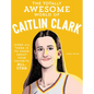 The Totally Awesome World of Caitlin Clark: Learn All There Is to Know about Your Favorite All-Star - Paperback