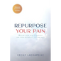 Repurpose Your Pain: Moving From Pain to Purpose and from Instability to Firm Faith - Paperback