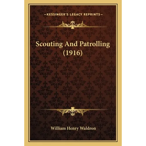 Scouting And Patrolling (1916) - Paperback