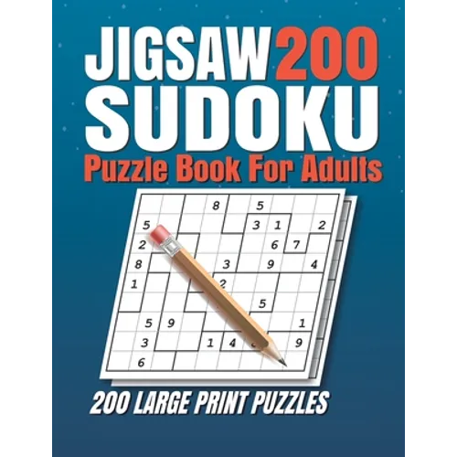Jigsaw Sudoku Puzzle Book for Adults: 200 Jigsaw Sudoku Puzzles 9x9 (Easy, Medium, Hard, Super Hard) for Adults with Solutions. - Paperback