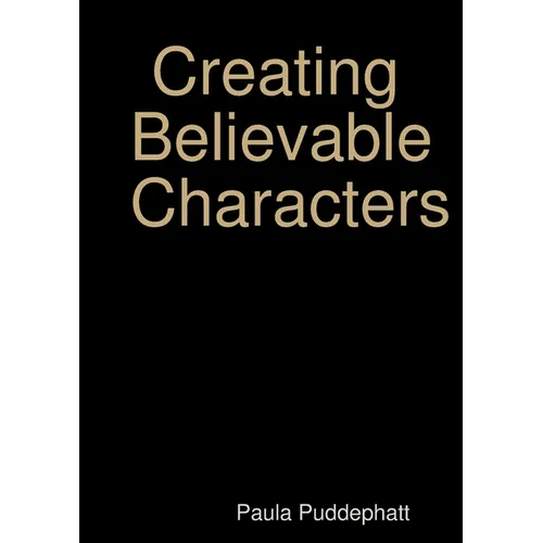 Creating Believable Characters - Paperback