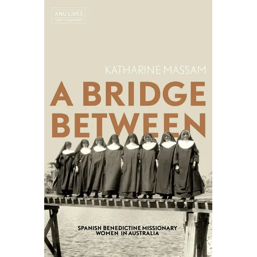 A Bridge Between: Spanish Benedictine Missionary Women in Australia - Paperback