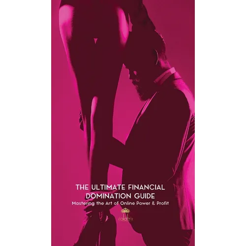 The Ultimate Financial Domination Guide: Mastering the Art of Online Power & Profit - Hardcover