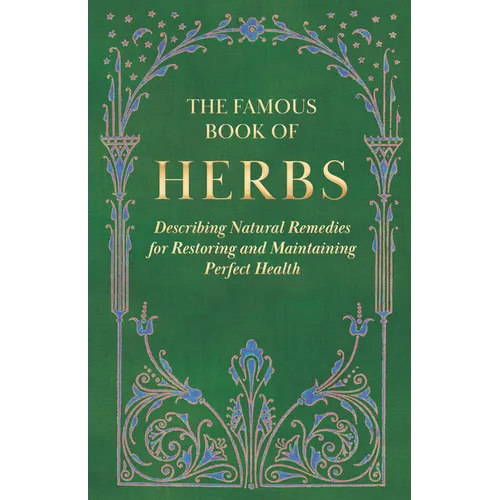 The Famous Book of Herbs;Describing Natural Remedies for Restoring and Maintaining Perfect Health - Hardcover