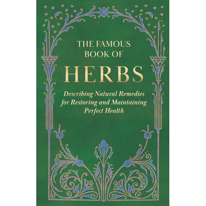 The Famous Book of Herbs;Describing Natural Remedies for Restoring and Maintaining Perfect Health - Hardcover