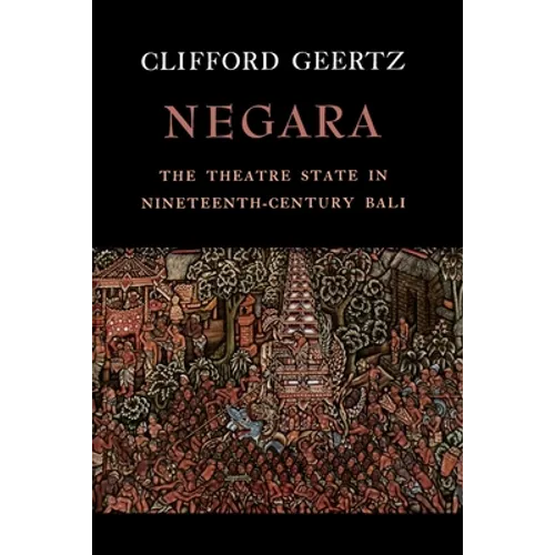 Negara: The Theatre State in Nineteenth-Century Bali - Paperback