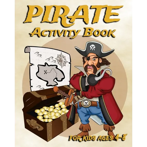 Pirate Activity Book For Kids Ages 4-8: Fun Activity Book Featuring Pirates, Coloring Pages, Dot To Dot, Sudoku, Mazes And More - Paperback