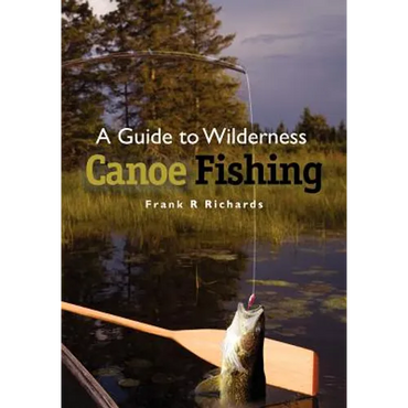 A Guide to Wilderness Canoe Fishing - Paperback