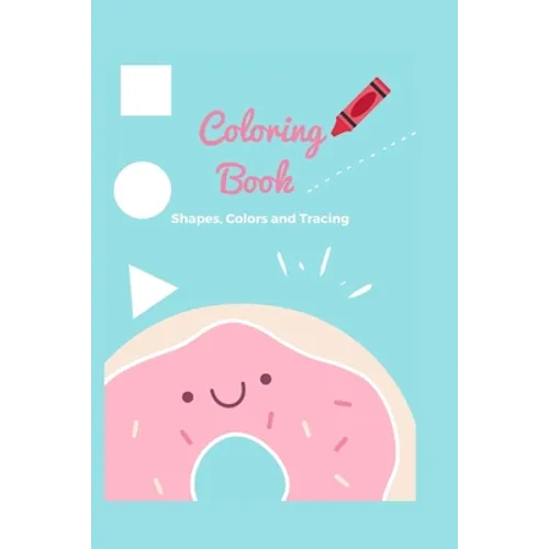 Coloring book: Coloring book -shapes, colors, and tracing - for kids ages 4-8 Assortment Includes Kids Coloring and Activity Books wi - Paperback