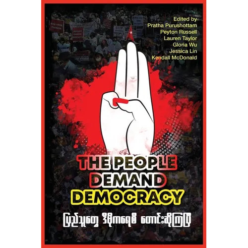 The People Demand Democracy: Voices from the Myanmar Spring Revolution - Paperback