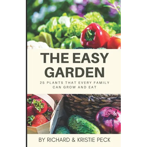 The Easy Garden: 25 Plants That Every Family Can Grow and Eat - Paperback